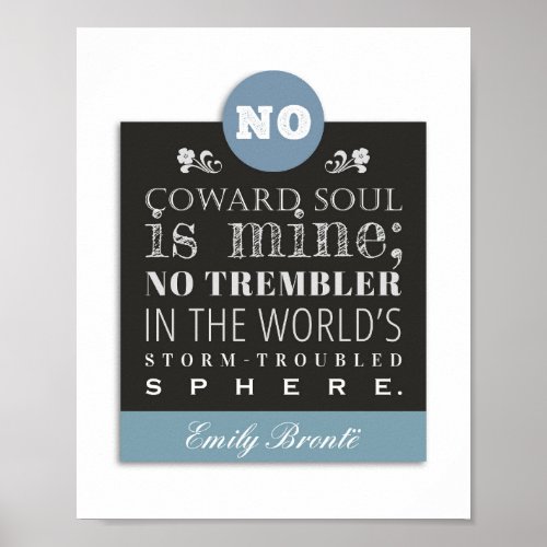 Emily Bronte Poem Quote _ No Coward Soul is Mine Poster