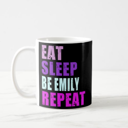 Emily Eat Sleep Be Repeat Emily Coffee Mug