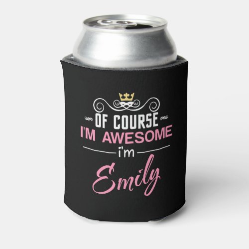 Emily Of Course Im Awesome Im Emily Can Cooler