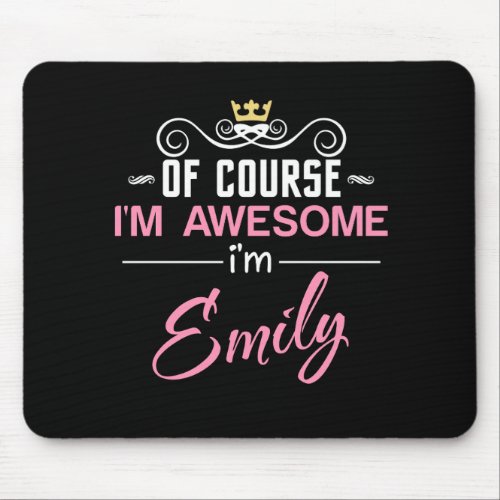 Emily Of Course Im Awesome Im Emily Mouse Pad