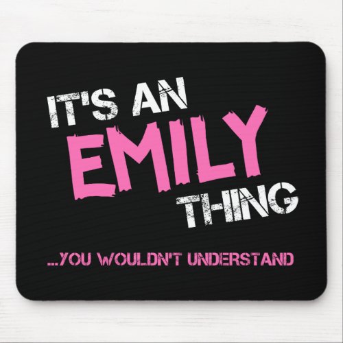 Emily thing you wouldnt understand name mouse pad
