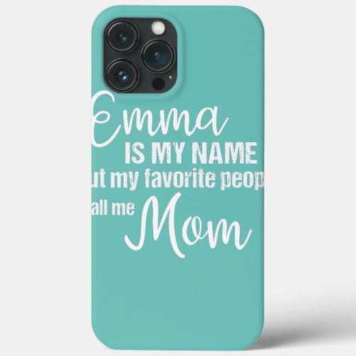 Emma Is My Name But My Favorite People Call Me iPhone 13 Pro Max Case