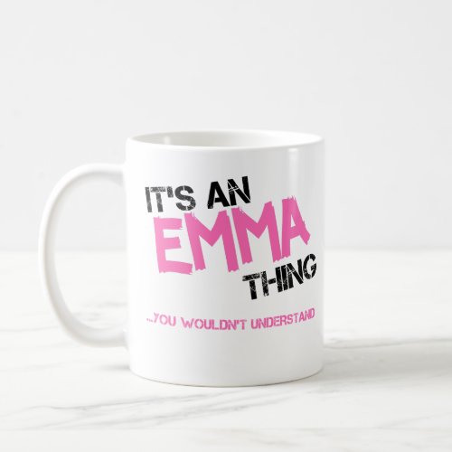 Emma thing you wouldnt understand name coffee mug