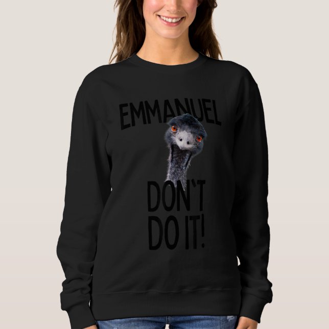 Emmanuel don't do it  Emu   Viral Cute Hit Sweatshirt (Front)
