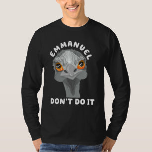 Emmanuel Don't Do It  Sarcastic Cute Ostrich Emu 1 T-Shirt