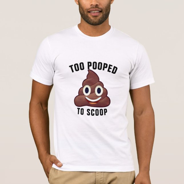 Emoji Chic: Too Pooped to Scoop Funny Poop Emoji  T-Shirt (Front)