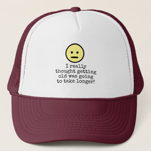 Emoji Face Funny Getting Older Typography Quote Trucker Hat