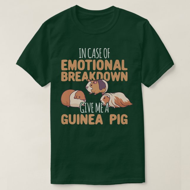 Emotional Breakdown Give Me A Guinea Pig  T-Shirt (Design Front)