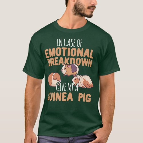 Emotional Breakdown Give Me A Guinea Pig  T_Shirt