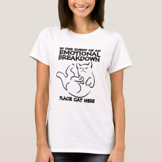 Emotional Breakdown Place Cat Here T-Shirt