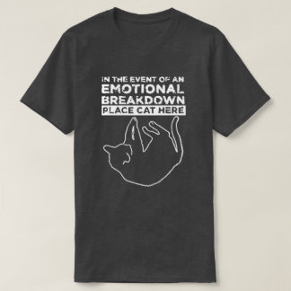 Emotional Breakdown Place Cat Here T-Shirt