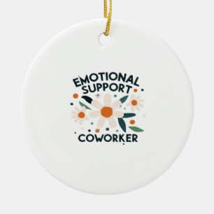 Emotional Help Coworker Quote Vibes Ceramic Ornament