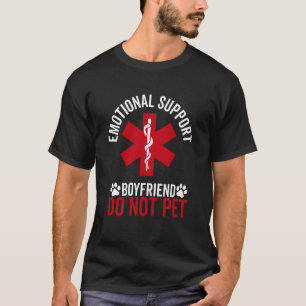 emotional support Boyfriend do not pet funny dad B T-Shirt