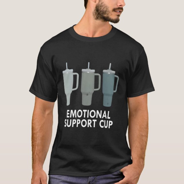 Emotional Support Cup Coffee T-Shirt (Front)