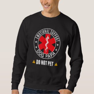Emotional Support Dog Papa Don't Pet Matching Dog  Sweatshirt