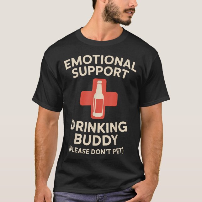 Emotional Support Drinking Buddy T-Shirt (Front)