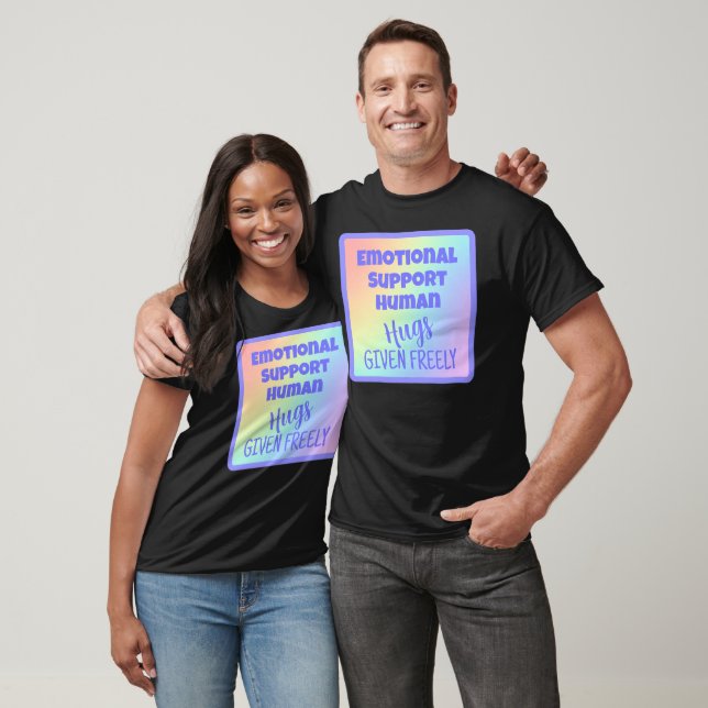 Emotional Support Human Hugs Given Freely T-Shirt (Unisex)