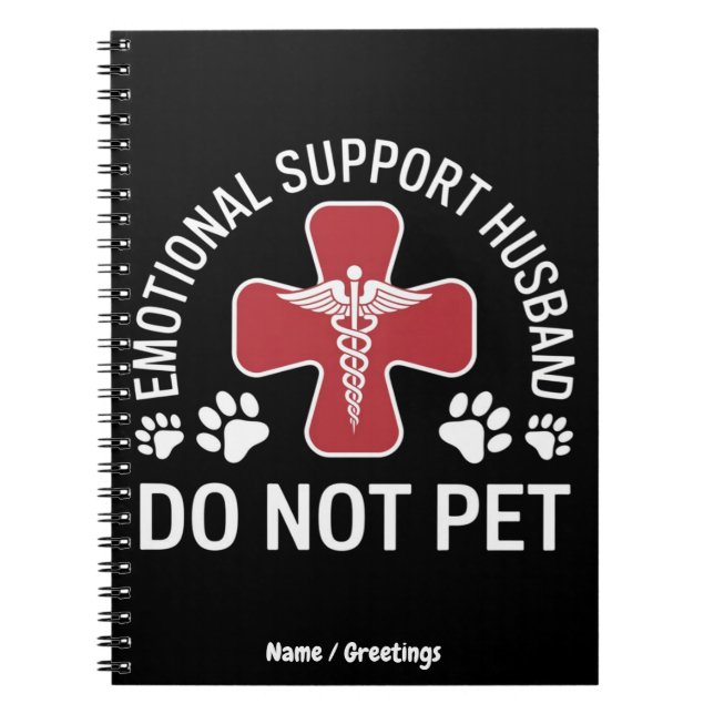 Emotional Support Husband Do Not Pet Paws Funny  Notebook (Front)