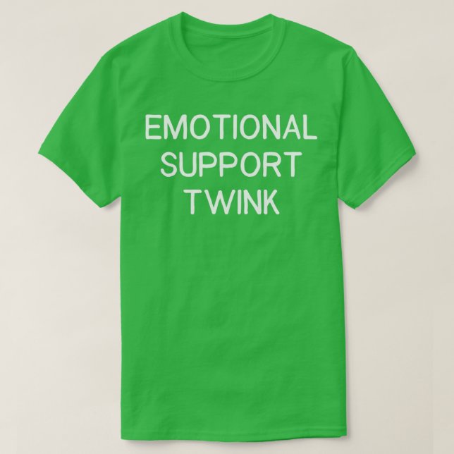 Emotional Support Twink T-Shirt (Design Front)