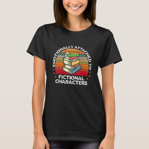 Emotionally Attached To Fictional Characters Book  T_Shirt