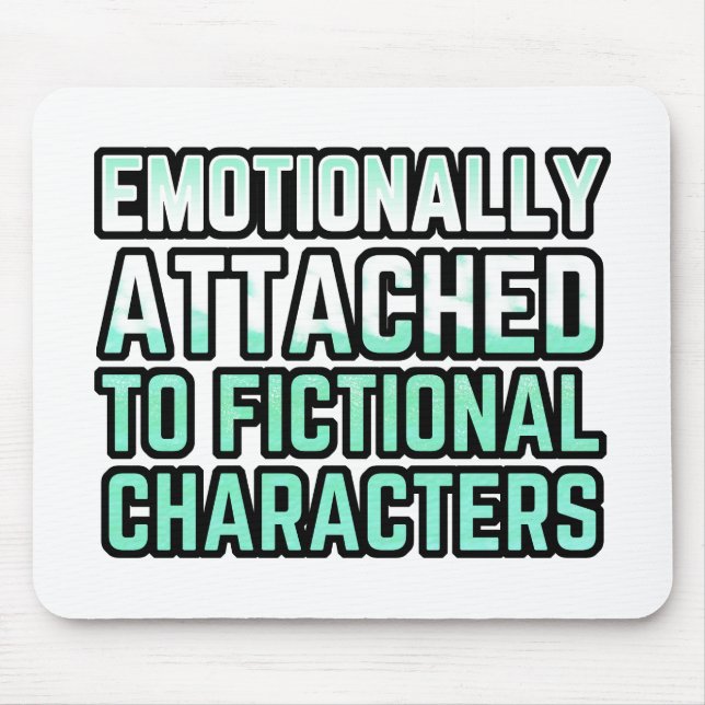 Emotionally Attached to Fictional Characters Mouse Pad (Front)