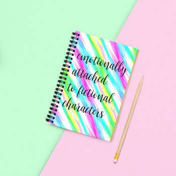 Emotionally Attached To Fictional Characters Notebook by DesignsbyHarmony at Zazzle
