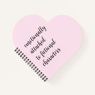Emotionally Attached To Fictional Characters Notebook