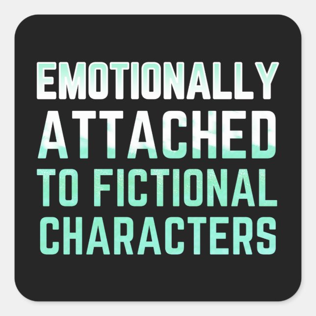 Emotionally Attached to Fictional Characters Square Sticker (Front)