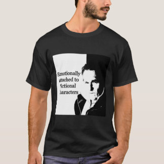 Emotionally attached to Fictional Characters T-Shirt