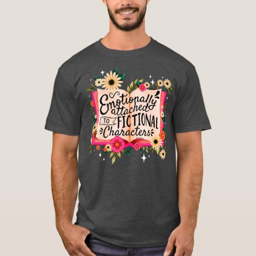 Emotionally Attached to Fictional Characters T_Shirt