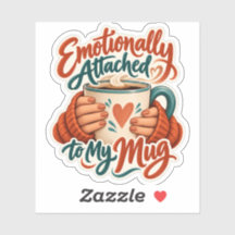 Emotionally Attached to My Mug Sticker