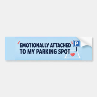 Emotionally Attached To My Parking Spot Funny Bumper Sticker