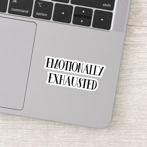 Emotionally Exhausted Sticker