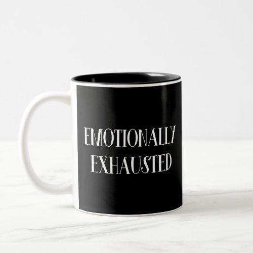 Emotionally Exhausted Two_Tone Coffee Mug
