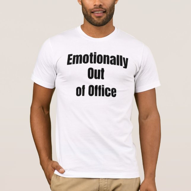 Emotionally out of Office T-Shirt (Front)