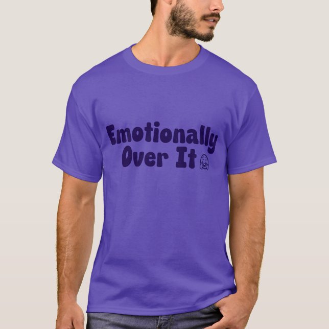 Emotionally Over It Relatable Mental Health Humor T-Shirt (Front)