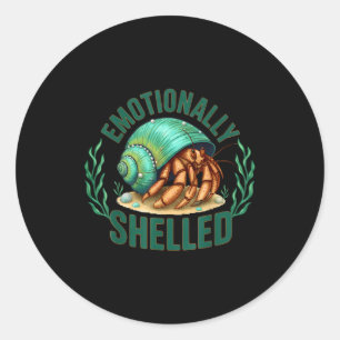 Emotionally Shelled Funny Hermit Crab Humor Quote  Classic Round Sticker