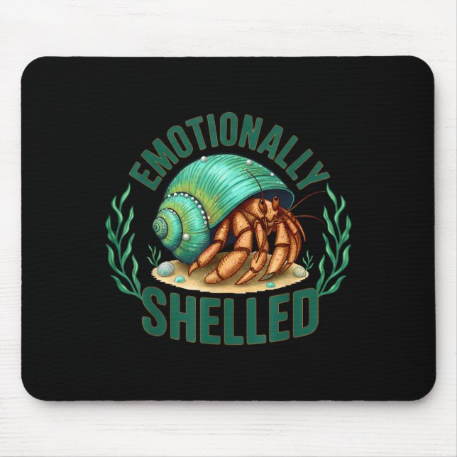 Emotionally Shelled Funny Hermit Crab Humor Quote  Mouse Pad (Front)