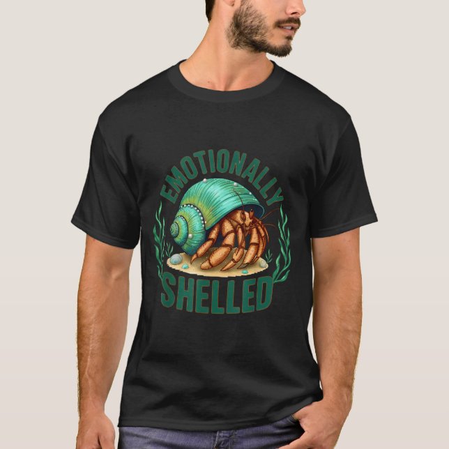 Emotionally Shelled Funny Hermit Crab Humor Quote  T-Shirt (Front)