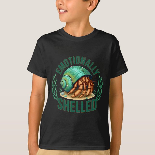 Emotionally Shelled Funny Hermit Crab Humor Quote  T-Shirt (Front)