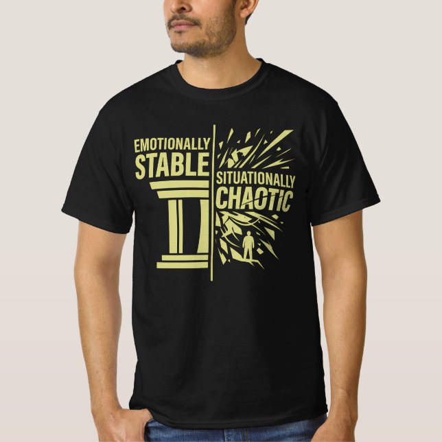 Emotionally Stable Situationally Chaotic Mindset D T-Shirt (Front)