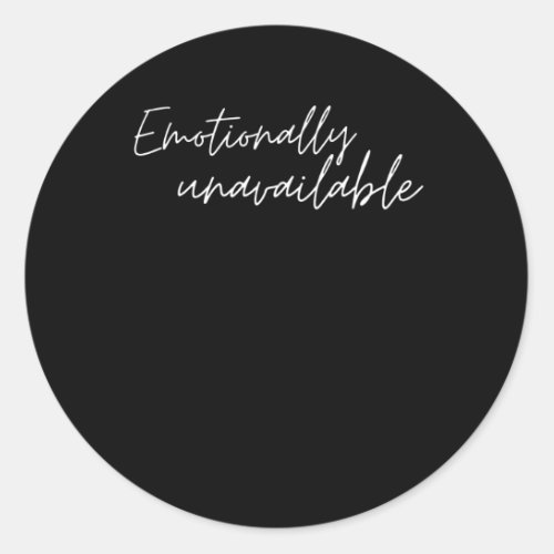 Emotionally unavailable classic round sticker