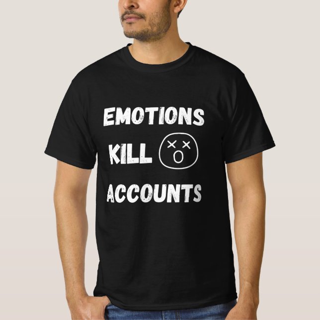 Emotions Kill Trading Accounts Quote T-Shirt (Front)