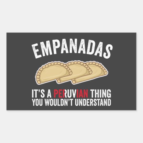 Empanadas Its A Peruvian Thing You Wouldt Unders Rectangular Sticker