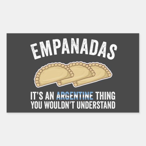 Empanadas Its An Argentine Thing You Wouldt Unde Rectangular Sticker