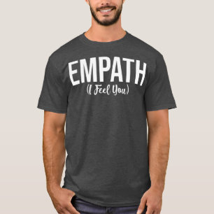 Empath I Feel You Gift for Empathetic Person T-Shirt