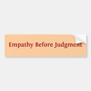 Empathy Before Judgment Bumper Sticker