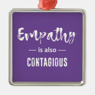 Empathy Is Also Contagious Metal Ornament