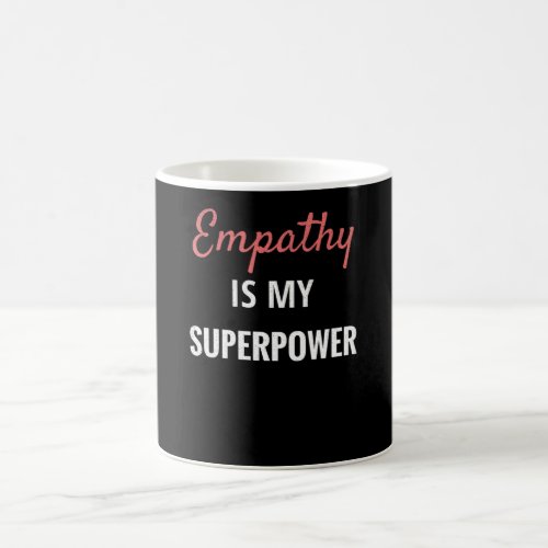 Empathy Is My Superpower  Empath Gift Empathy Coffee Mug