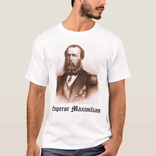Emperor Maximilian Emperor Maximilian T_Shirt